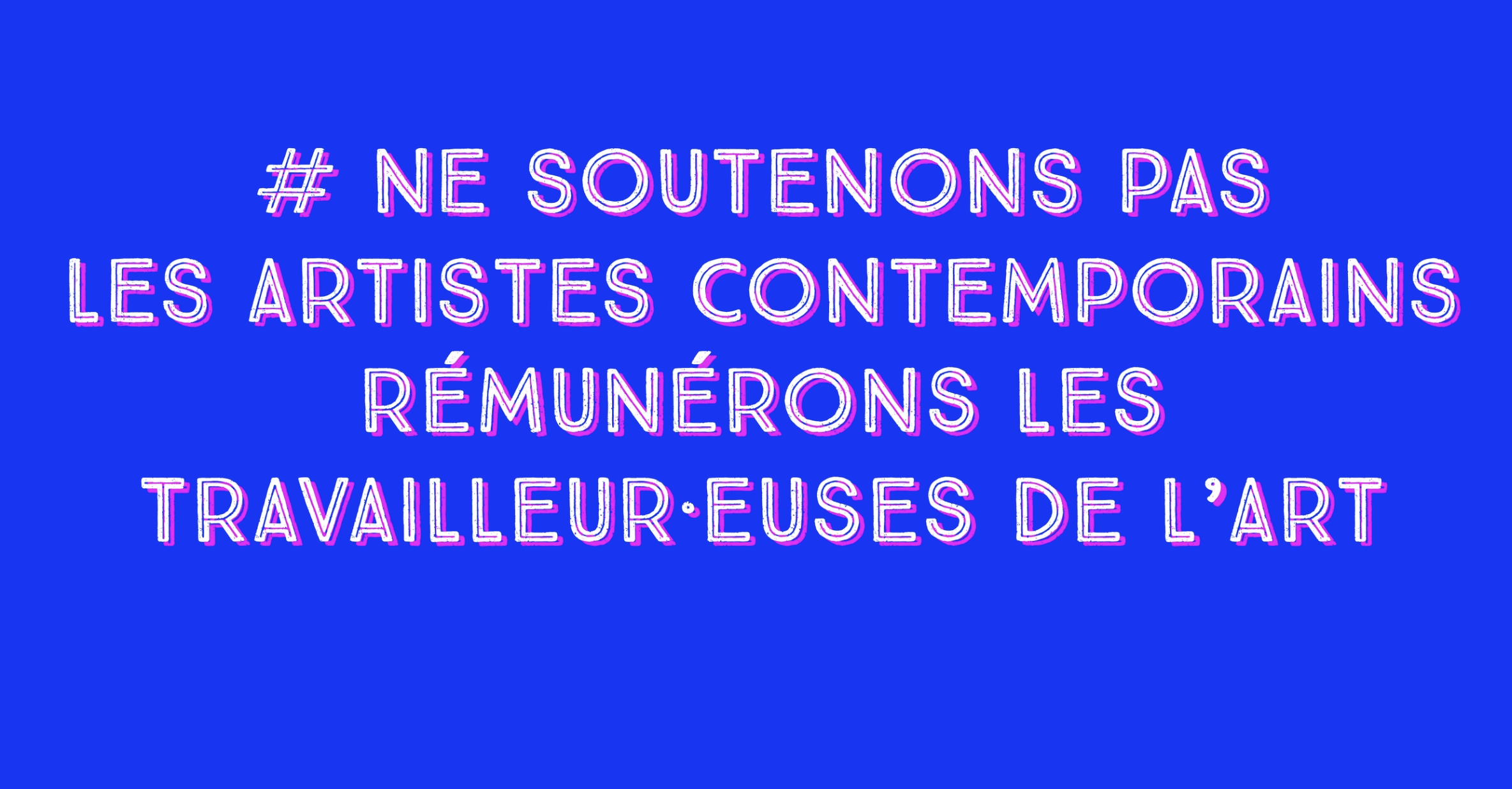 Ne "soutenons pas les artistes", rémunérons les travailleur·ses de l'art !